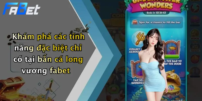 Khám phá các tính năng đặc biệt chỉ có tại bắn cá long vương fabet